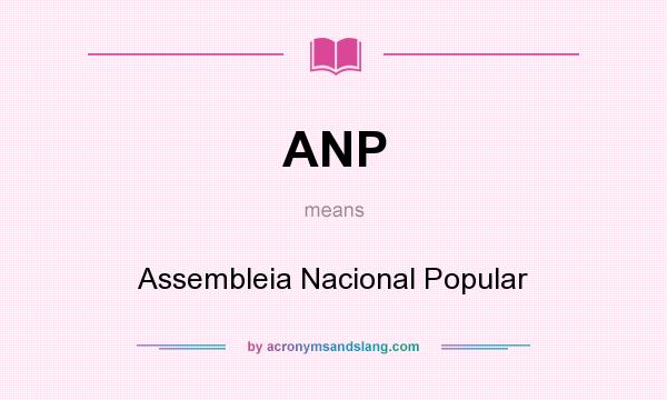 What does ANP mean? It stands for Assembleia Nacional Popular