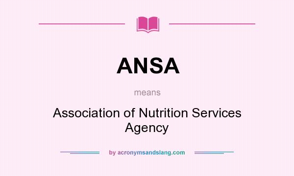 What does ANSA mean? It stands for Association of Nutrition Services Agency