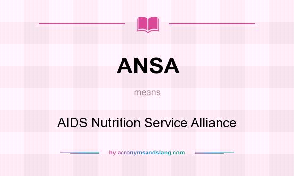 What does ANSA mean? It stands for AIDS Nutrition Service Alliance