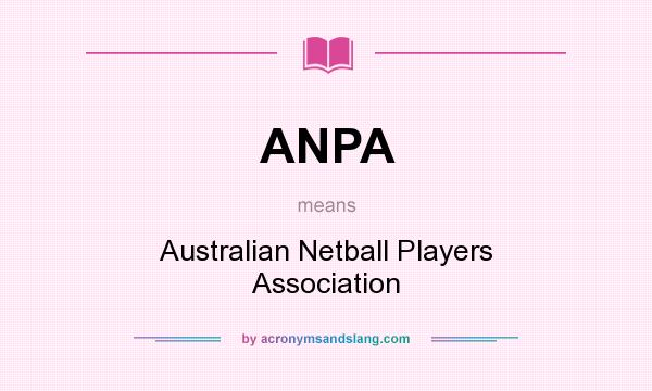 What does ANPA mean? It stands for Australian Netball Players Association