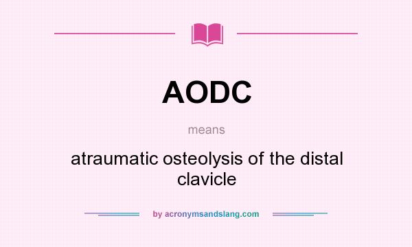 What does AODC mean? It stands for atraumatic osteolysis of the distal clavicle