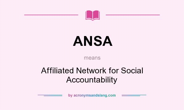 What does ANSA mean? It stands for Affiliated Network for Social Accountability