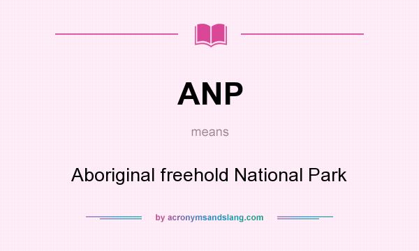 What does ANP mean? It stands for Aboriginal freehold National Park
