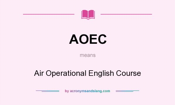 What does AOEC mean? It stands for Air Operational English Course