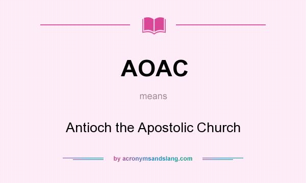 What does AOAC mean? It stands for Antioch the Apostolic Church