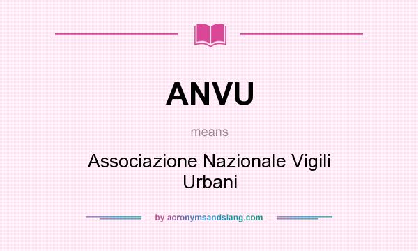 What does ANVU mean? It stands for Associazione Nazionale Vigili Urbani