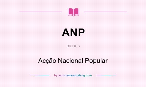 What does ANP mean? It stands for Acção Nacional Popular