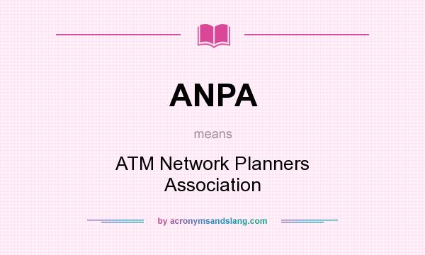What does ANPA mean? It stands for ATM Network Planners Association