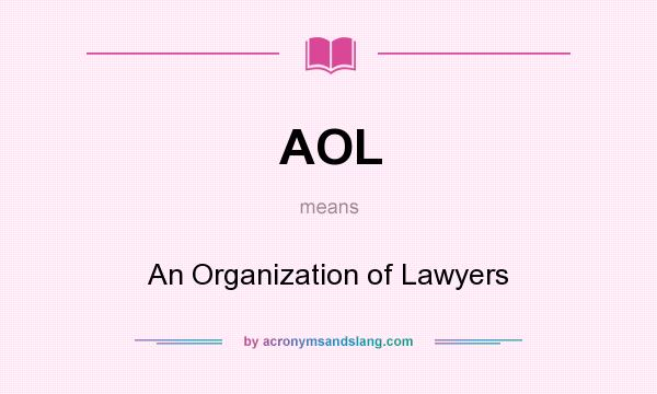 What does AOL mean? It stands for An Organization of Lawyers