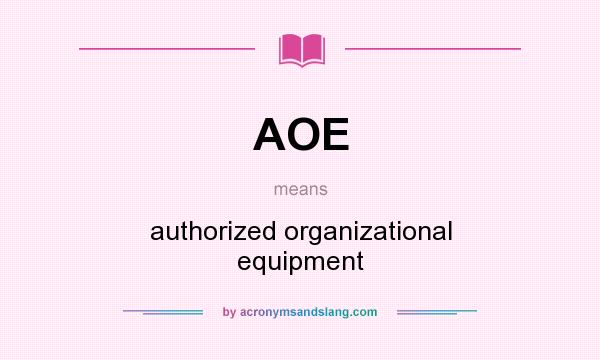 What does AOE mean? It stands for authorized organizational equipment