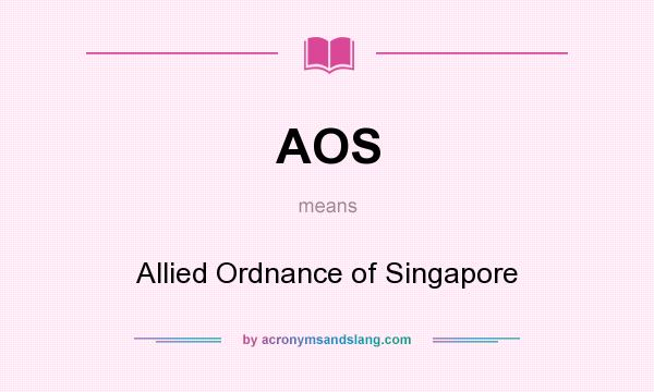 What does AOS mean? It stands for Allied Ordnance of Singapore