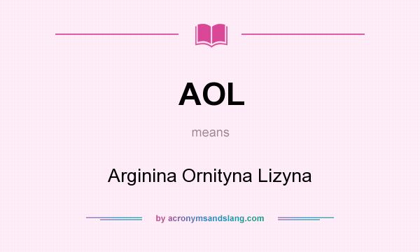 What does AOL mean? It stands for Arginina Ornityna Lizyna
