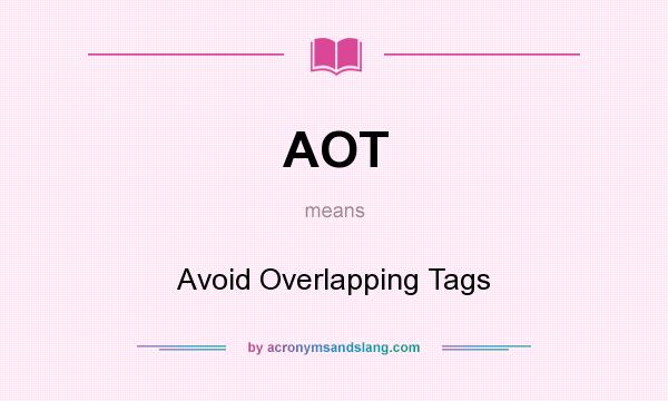What does AOT mean? It stands for Avoid Overlapping Tags