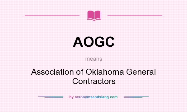 What does AOGC mean? It stands for Association of Oklahoma General Contractors