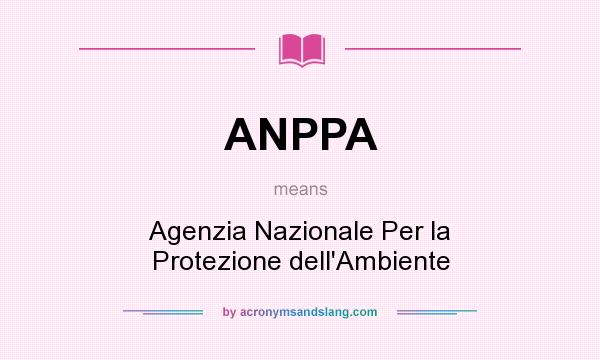 What does ANPPA mean? It stands for Agenzia Nazionale Per la Protezione dell`Ambiente