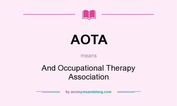 What does AOTA mean? It stands for And Occupational Therapy Association