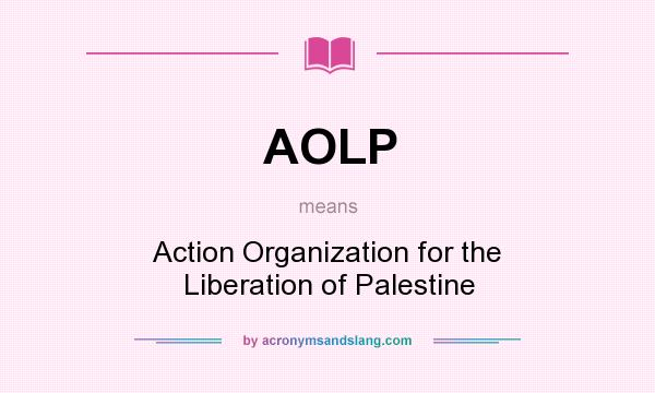 What does AOLP mean? It stands for Action Organization for the Liberation of Palestine