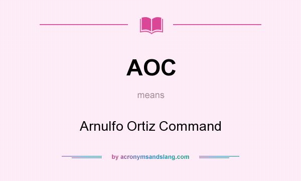 What does AOC mean? It stands for Arnulfo Ortiz Command
