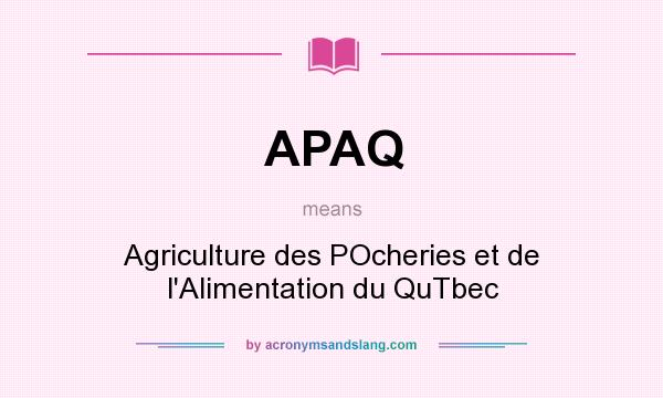 What does APAQ mean? It stands for Agriculture des POcheries et de l`Alimentation du QuTbec