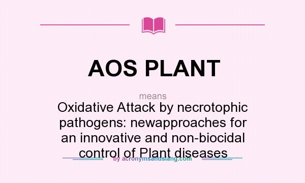 What does AOS PLANT mean? It stands for Oxidative Attack by necrotophic pathogens: newapproaches for an innovative and non-biocidal control of Plant diseases