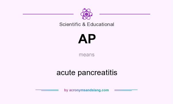 What does AP mean? It stands for acute pancreatitis