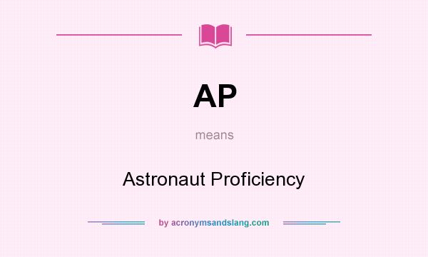 What does AP mean? It stands for Astronaut Proficiency