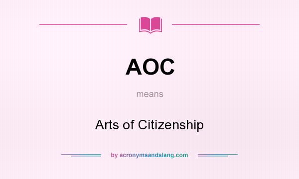 What does AOC mean? It stands for Arts of Citizenship