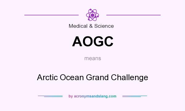 What does AOGC mean? It stands for Arctic Ocean Grand Challenge