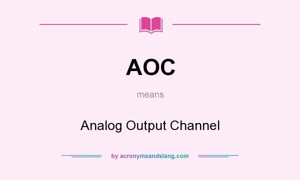 What does AOC mean? It stands for Analog Output Channel