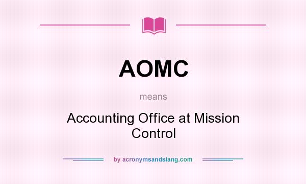 What does AOMC mean? It stands for Accounting Office at Mission Control