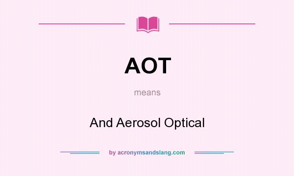 What does AOT mean? It stands for And Aerosol Optical