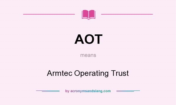 What does AOT mean? It stands for Armtec Operating Trust