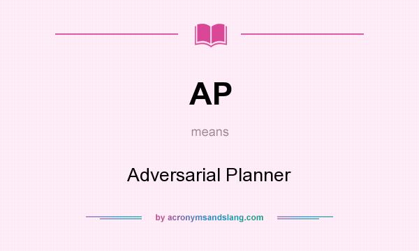 What does AP mean? It stands for Adversarial Planner