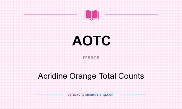 What does AOTC mean? It stands for Acridine Orange Total Counts