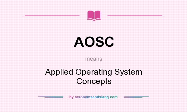 What does AOSC mean? It stands for Applied Operating System Concepts