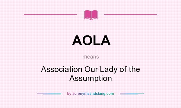 What does AOLA mean? It stands for Association Our Lady of the Assumption