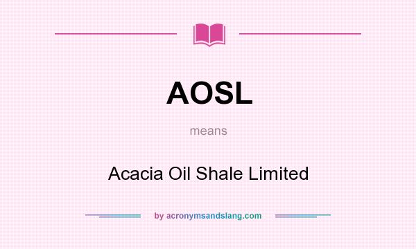 What does AOSL mean? It stands for Acacia Oil Shale Limited
