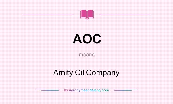 What does AOC mean? It stands for Amity Oil Company