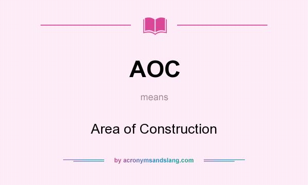 What does AOC mean? It stands for Area of Construction