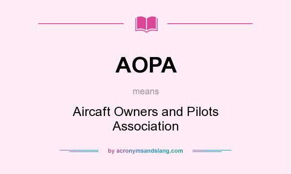 What does AOPA mean? It stands for Aircaft Owners and Pilots Association