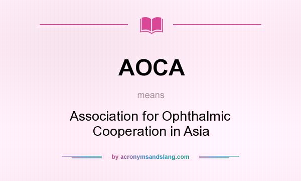 What does AOCA mean? It stands for Association for Ophthalmic Cooperation in Asia