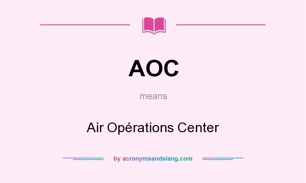 What does AOC mean? It stands for Air Opérations Center