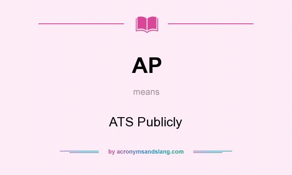 What does AP mean? It stands for ATS Publicly