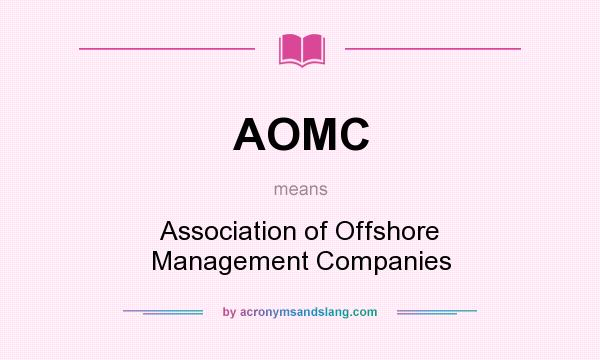What does AOMC mean? It stands for Association of Offshore Management Companies