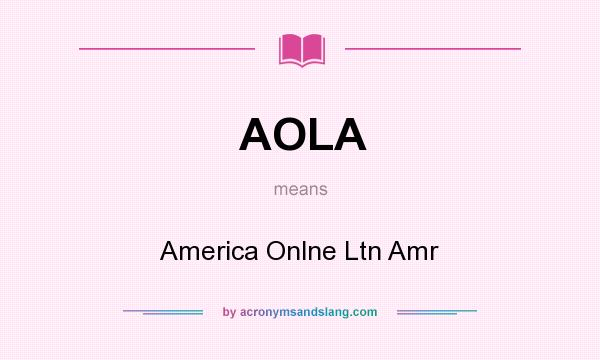 What does AOLA mean? It stands for America Onlne Ltn Amr