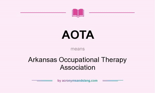 What does AOTA mean? It stands for Arkansas Occupational Therapy Association