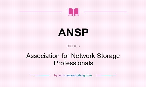What does ANSP mean? It stands for Association for Network Storage Professionals
