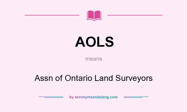What does AOLS mean? It stands for Assn of Ontario Land Surveyors