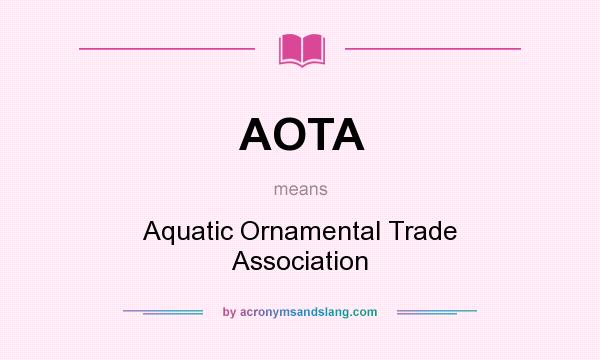 What does AOTA mean? It stands for Aquatic Ornamental Trade Association