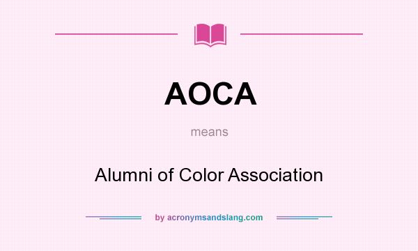 What does AOCA mean? It stands for Alumni of Color Association